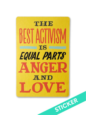 The Best Activism Is Equal Parts Anger and Love Sticker