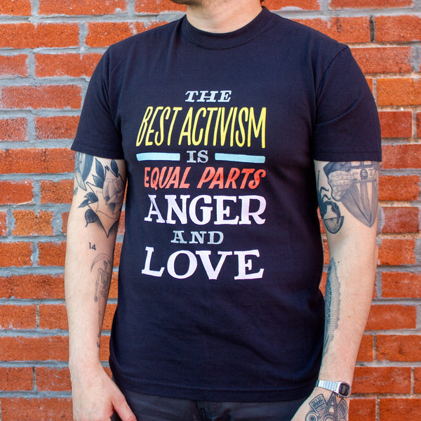The Best Activism Is Equal Parts Anger and Love Unisex T-Shirt