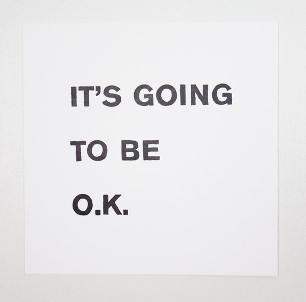 It's Going To Be O.K. Letterpress Print