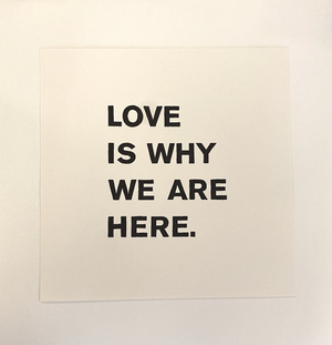 Love Is Why We Are Here Letterpress Print