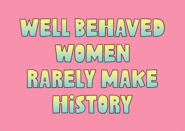 Well Behaved Women Rarely Make History Postcard by The Found