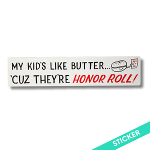 My Kid's Like Butter... 'Cuz They're HONOR ROLL! Sticker