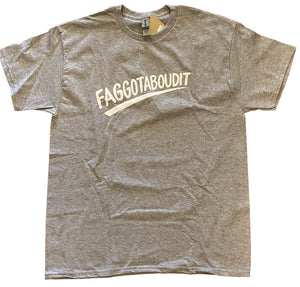 Faggotaboudit Unisex T-Shirt (Various Colors)