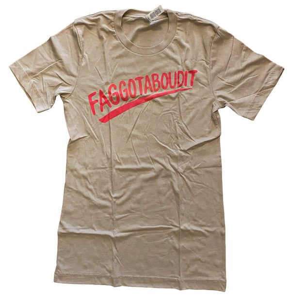 Faggotaboudit Unisex T-Shirt (Various Colors)