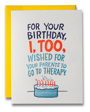 For Your Birthday, I, Too, Wished For Your Parents to Go to Therapy / Birthday Letterpress Greeting Card