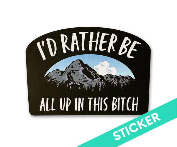 I'd Rather Be All Up In This Bitch Sticker