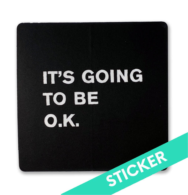 It's Going To Be O.K. Sticker
