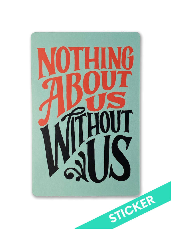 Nothing Free Sticker Nothing About Us Without Us Sticker - Ladyfingers Letterpress