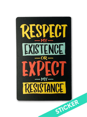 Respect My Existence or Expect my Resistance Sticker