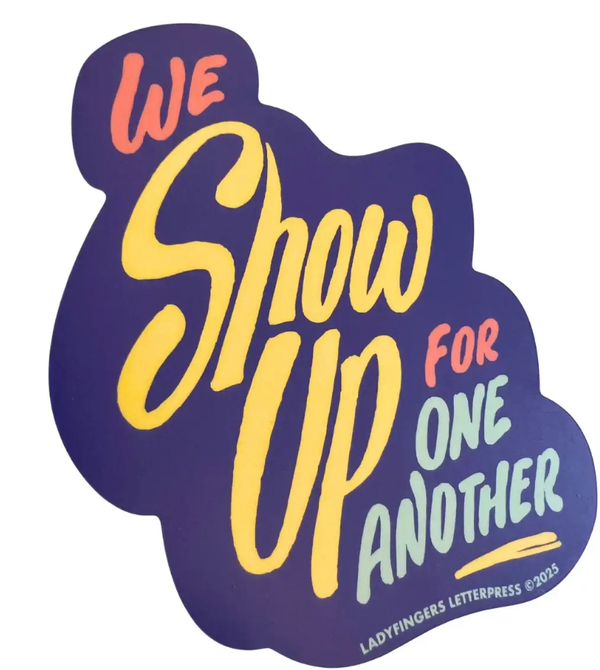 We Show Up For One Another Sticker