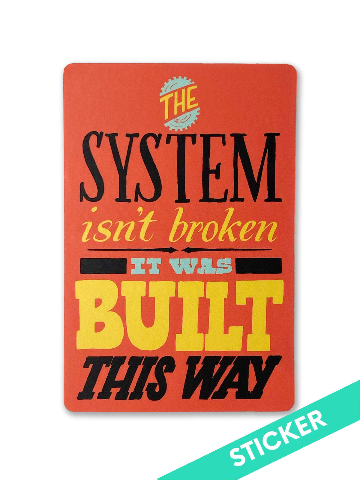 System Issue Sticker The System Isn't Broken, It Was Built This Way Sticker - Ladyfingers ...