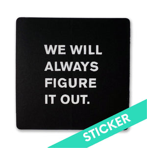 We Will Always Figure It Out Sticker