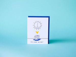 You Make Me Melt Greeting Card