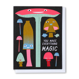You Make Everything Magic Mushrooms by Banquet Workshop