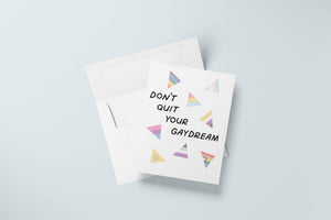 Don't Quit Your Gaydream Pride Card by Just Follow Your Art
