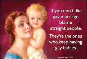 If you don't like gay marriage…Magnet by Ephemera