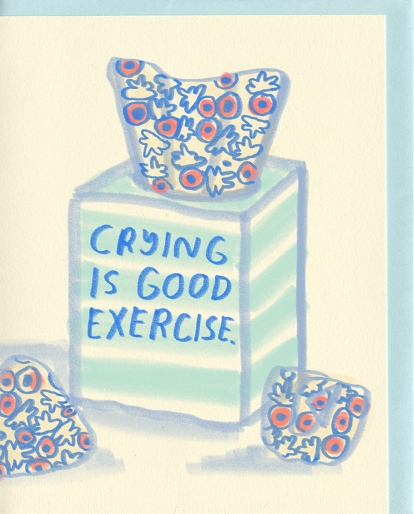 Crying Is Good Exercise Card by People I've Loved