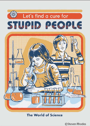 Let's find a cure for stupid people Magnet by Ephemera