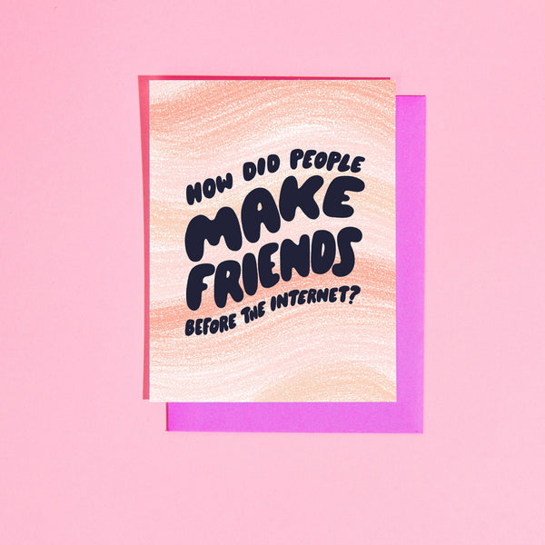 How Did People Make Friends Before the Internet? Card by Your Gal Kiwi