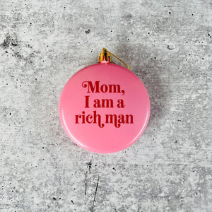 Mom I am a rich man Cher shatterproof Christmas Ornament by The Silver Spider