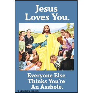 Jesus loves you.  Everyone else thinks... Magnet by Ephemera