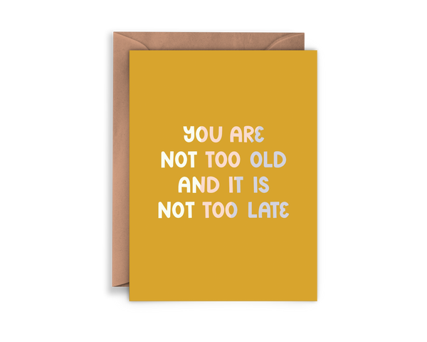 You Are Not Too Old and It Is Not Too Late Feminist Card by Twentysome Design