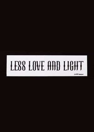 LESS LOVE AND LIGHT BUMPER STICKER by Lady Moon Co.®
