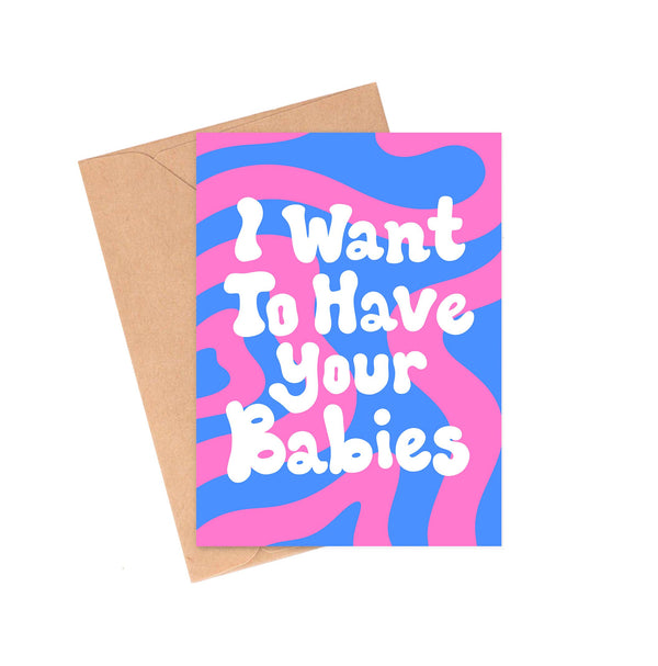 Want Your Babies Card by Siyo Boutique