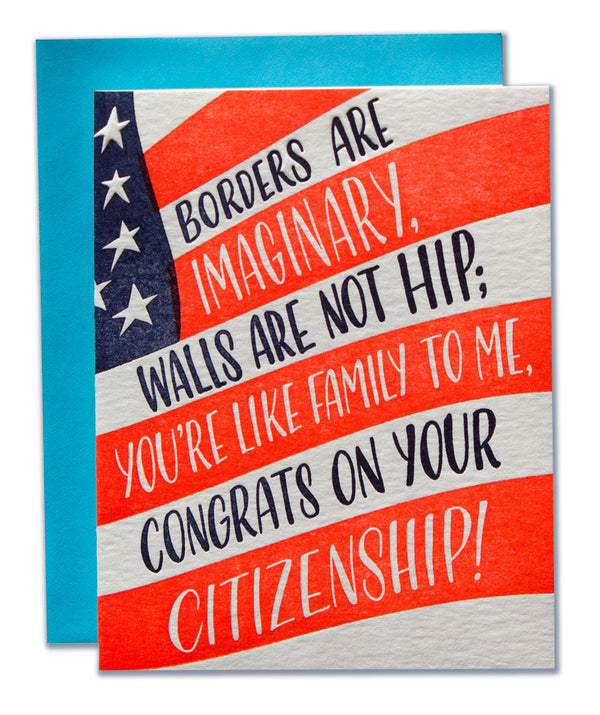 Borders Are Imaginary, Walls Are Not Hip; You're Like Family To Me, Congrats On Your Citizenship!