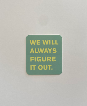 We Will Always Figure It Out Sticker