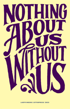 Nothing About Us Without Us Poster (Set of 15) - Ladyfingers