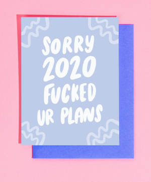 Sorry 2020 Fucked Your Plans Card by Craft Boner