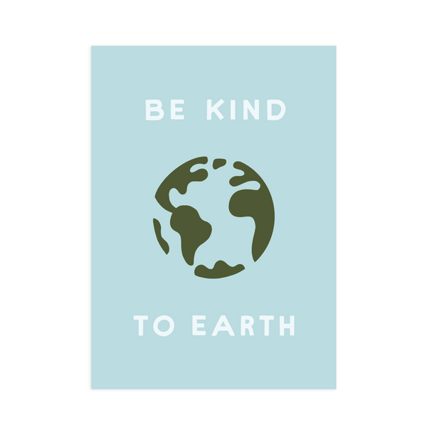 Be Kind to Earth 5x7 Screen Print by Worthwhile Paper