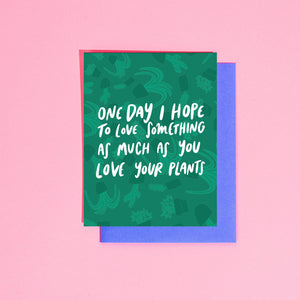 Love Something as Much as Plants Greeting Card by Your Gal Kiwi