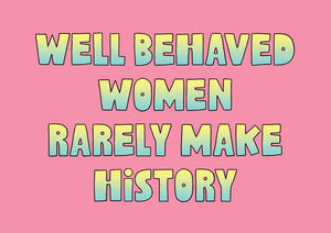 Well Behaved Women Rarely Make History Postcard by The Found
