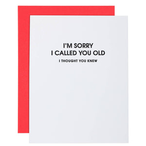 I Am Sorry I Called You Old -Funny Birthday Letterpress Card by Chez Gagné